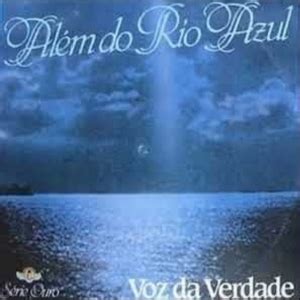 Al M Do Rio Azul Voz Da Verdade Lbum Vagalume