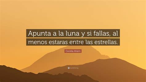 Cecelia Ahern Quote Apunta A La Luna Y Si Fallas Al Menos Estaras