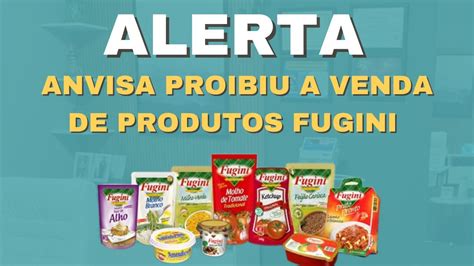 Alerta Anvisa Pro Be A Venda De Todos Os Produtos Da Marca Fugini