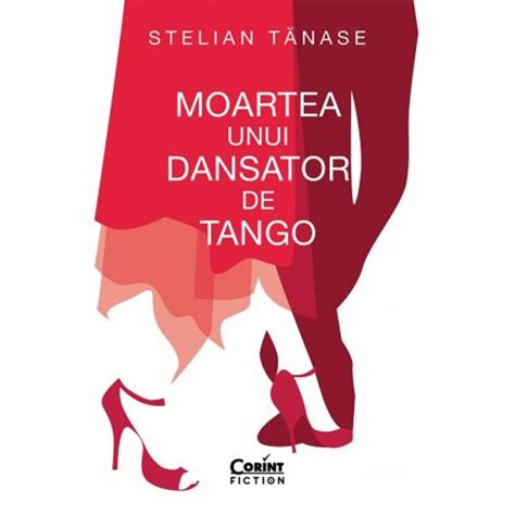 Moartea Unui Dansator De Tango Stelian Tanase Libraria Clb