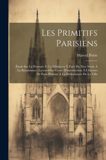 Les Primitifs Parisiens Étude Sur La Peinture Et La Miniature À Paris