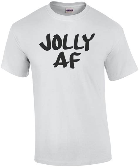 JOLLY AF JOLLY AS FUCK Funny Christmas T Shirt
