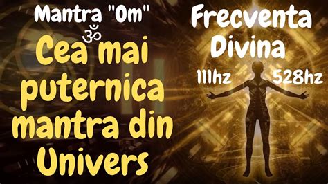 CEA MAI PUTERNICA MANTRA DIN UNIVERS Frecventa Divina 111hz 528hz