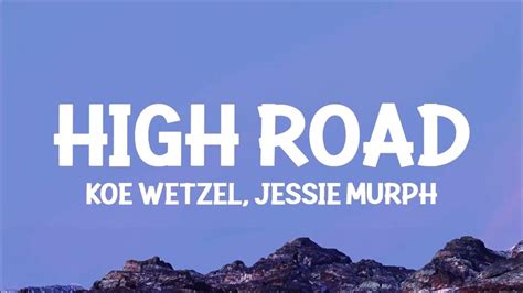 Koe Wetzel And Jessie Murph High Road Lyrics Youtube