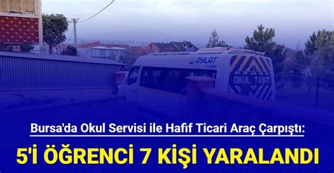 Bursa da okul servisi ile hafif ticari araç çarpıştı 5 i öğrenci 7