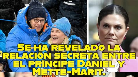 Se Ha Revelado La Relaci N Secreta Entre El Pr Ncipe Daniel Y Mette