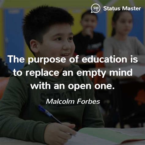 Malcolm Forbes The Purpose Of Education Is To Replace An Empty Mind