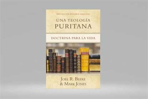 Una Teolog A Puritana Joel R Beeke Mark Jones Librer A Elim