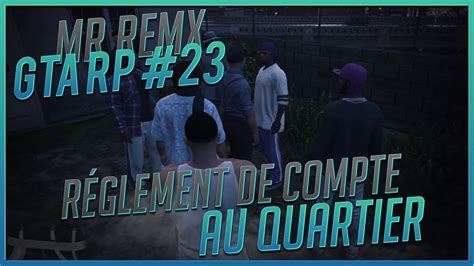 RÈGLEMENT DE COMPTE AU QUARTIER GTA RP 23 YouTube