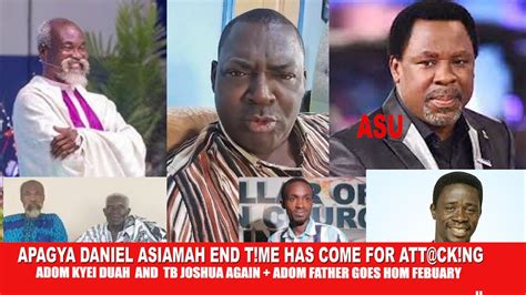 Apagya Daniel Asiamah Att Ck Adom Kyei Duah And Tb Joshua Again Adom