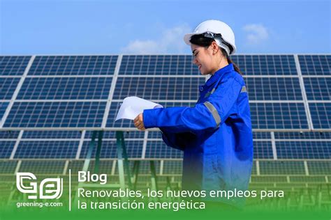 Renovables los nuevos empleos para la transición energética