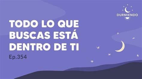 Todo Lo Que Buscas Est Dentro De Ti Episodio Durmiendo Podcast