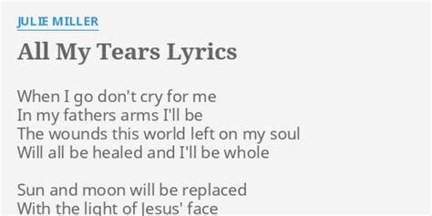 "ALL MY TEARS" LYRICS by JULIE MILLER: When I go don't...