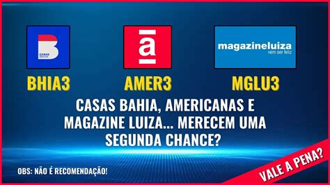 Casas Bahia Americanas E Magazine Luiza Merecem Uma Segunda Chance