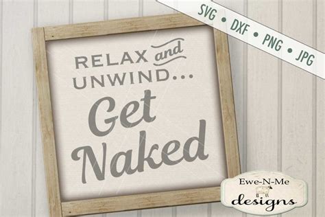 Relax Unwind Get Naked Bath Tub Bathroom Svg Dxf