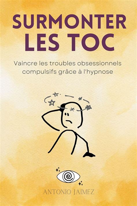 Surmonter les TOC Vaincre les troubles obsessionnels compulsifs grâce