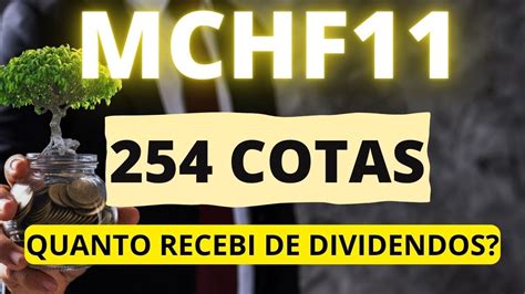 MCHF11 254 COTAS QUANTO RECEBI DE DIVIDENDOS ESSE MÊS dividendos