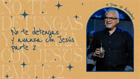 No te detengas y avanza con Jesús pt 2 Pr Agustín Flores YouTube