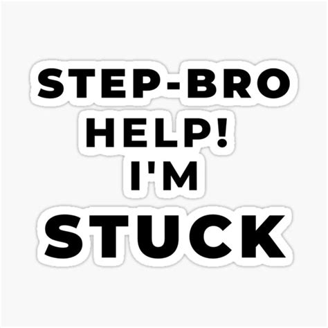 Step Bro Help I M Stuck Sticker For Sale By Mundolibelula77 Redbubble