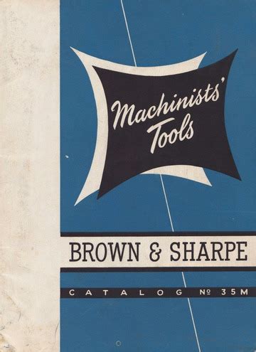 Brown & Sharpe Machinists' Tools : Catalog No. 35 M : Brown & Sharpe ...