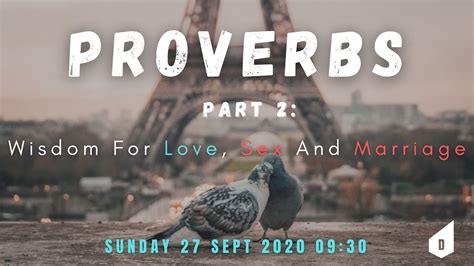 27 09 2020 Proverbs Part 2 Wisdom For Love Sex And Marriage Youtube