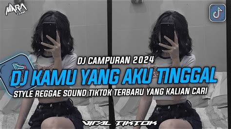 Dj Campuran Viral Tiktok Dj Reggae Kamu Yang Aku Tinggal Slowed