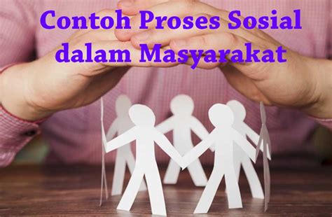 12 Contoh Proses Sosial Dalam Masyarakat DosenPPKN