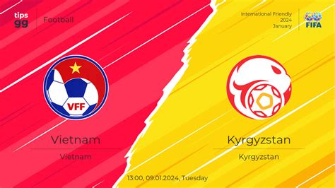 Watch Vietnam Vs Kyrgyzstan Live Stream Football Tips Gg