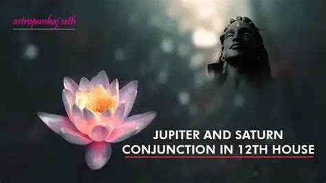 Jupiter And Saturn Conjunction In 12th House Ganesh Mitra