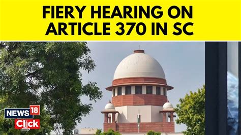 Sc Begins Hearing Pleas Challenging Scrapping Of Article 370 Article