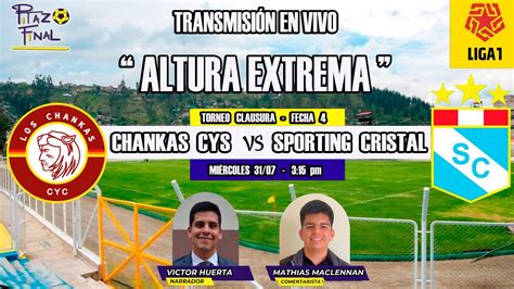 ENVIVO LOS CHANKAS CYC VS SPORTING CRISTAL FECHA 4 CLAUSURA LIGA1