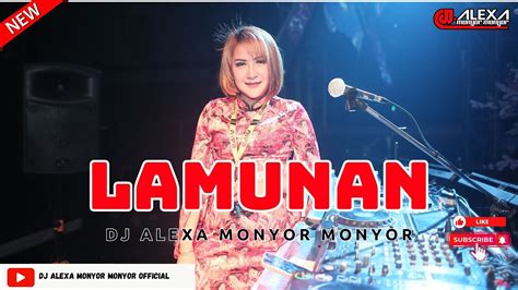 Dj Alexa Monyor Monyor Lamunan Remix Funkot Viral