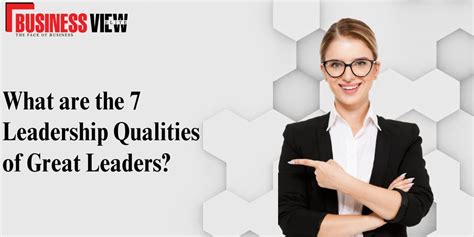 What Are The 7 Leadership Qualities Of Great Leaders