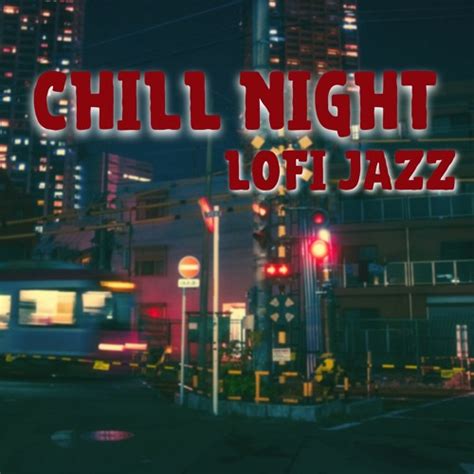 Stream Lofi Jazz Beats Listen To Chill Night Lofi Jazz Playlist