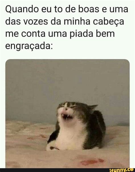 Quando Eu To De Boas E Uma Das Vozes Da Minha Cabeça Me Conta Uma Piada