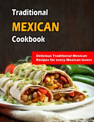 Traditional Mexican Cookbook: Delicious Traditional Mexican Recipes for ...