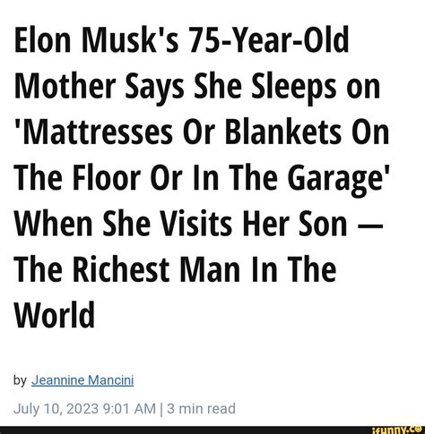 Elon Musk S 75 Year Old Mother Says She Sleeps On Mattresses Or Blankets On The Floor Or In The