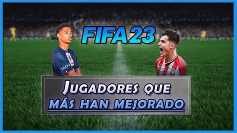 FIFA 23 Los 25 jugadores que más han mejorado Medias y valoración