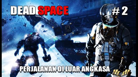 Perjalanan Melawan Monster Di Luar Angkasa Dead Space Part 2 YouTube