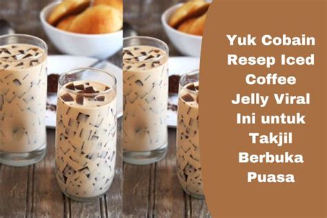 Yuk Cobain Resep Iced Coffee Jelly Viral Ini Untuk Takjil Berbuka Puasa