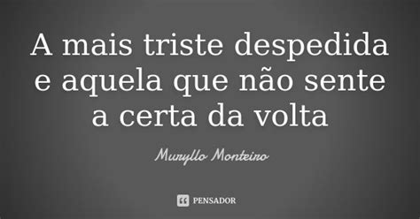 A mais triste despedida e aquela que... Muryllo Monteiro - Pensador