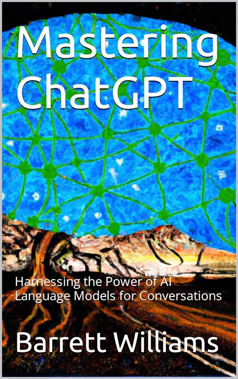 Mastering Chatgpt Harnessing The Power Of Ai Language Models For