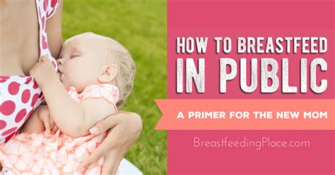 How To Breastfeed In Public A Primer For The New Mom Breastfeeding Place