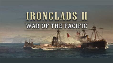 Ironclads Ii War Of The Pacific Download And Buy Today Epic Games Store