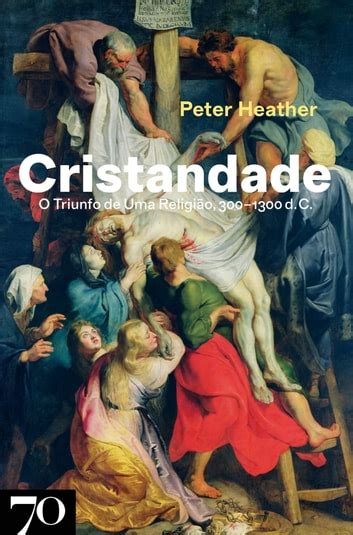 Cristandade o triunfo de uma religião 300 1300 d C eBook de Peter