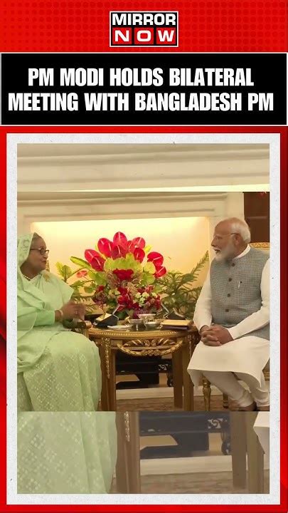 Watch Pm Modi Holds Bilateral Talks With Bangladesh Pm Sheikh Hasina