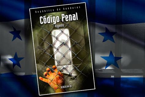 Nuevo Código Penal Honduras ya está en vigencia El Pulso