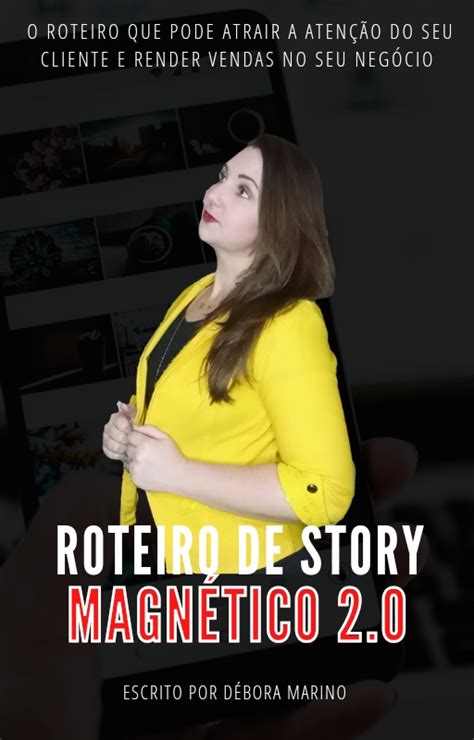 ROTEIRO DE STORIES MAGNÉTICO Venda sem aparecer Débora Marino Hotmart