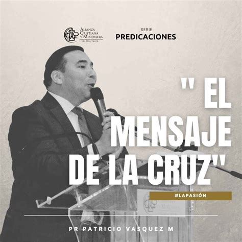 El Mensaje De La Cruz Pr Patricio Vasquez M Predicaciones