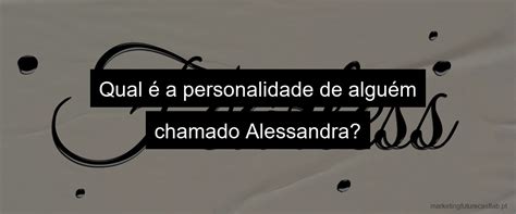 Significado Do Nome Alessandra Descubra Tudo Sobre Essa Bela Palavra